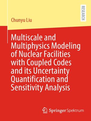 cover image of Multiscale and Multiphysics Modeling of Nuclear Facilities with Coupled Codes and its Uncertainty Quantification and Sensitivity Analysis